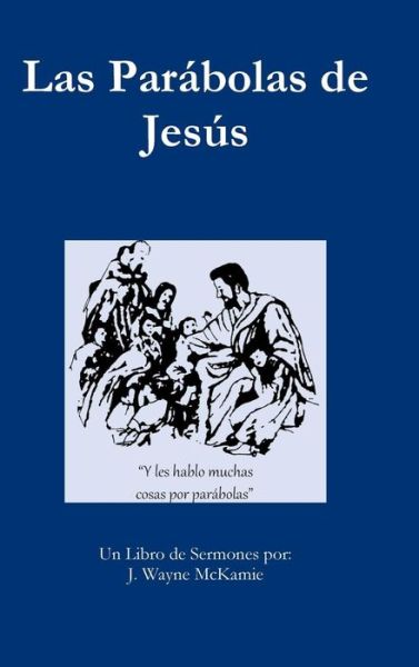 Las Parabolas de Jesus - Pasta Dura - J Wayne McKamie - Książki - Robinson Digital Publications - 9780997258905 - 15 października 2015