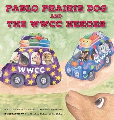 Cover for P E Calvert · Pablo Prairie Dog and the Wwcc Heroes (Hardcover Book) (2017)
