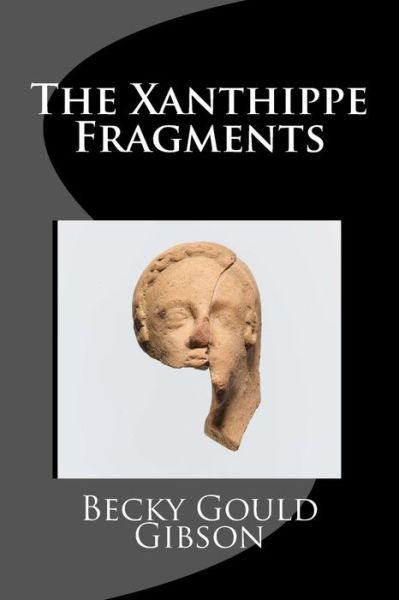 Cover for Becky Gould Gibson · The Xanthippe Fragments (Paperback Book) (2016)