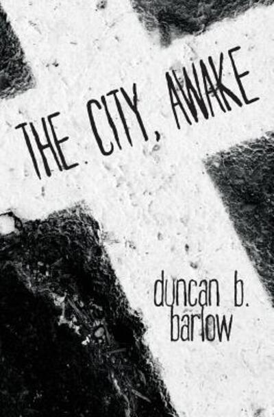 Cover for Duncan B Barlow · The City, Awake (Paperback Bog) (2017)