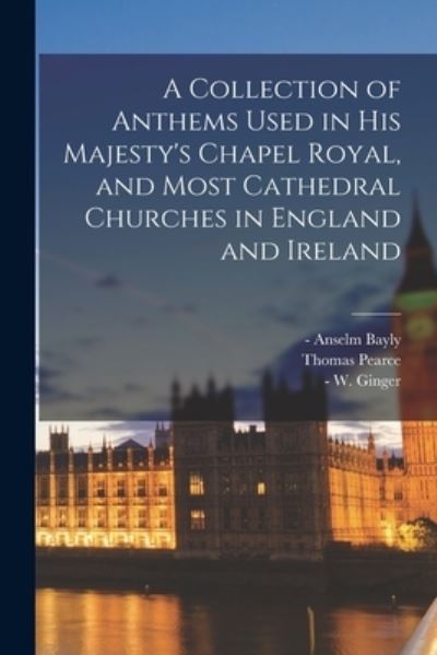 Cover for Anselm -1794 Bayly · A Collection of Anthems Used in His Majesty's Chapel Royal, and Most Cathedral Churches in England and Ireland (Paperback Book) (2021)