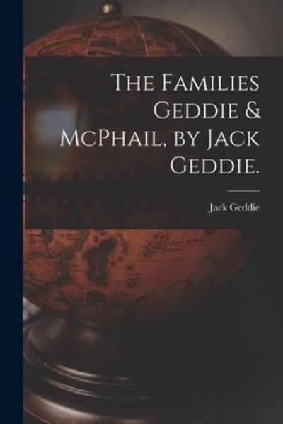 Cover for Jack 1920- Geddie · The Families Geddie &amp; McPhail, by Jack Geddie. (Paperback Book) (2021)