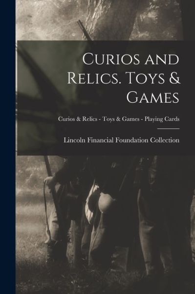 Cover for Lincoln Financial Foundation Collection · Curios and Relics. Toys &amp; Games; Curios &amp; Relics - Toys &amp; Games - Playing Cards (Paperback Book) (2021)