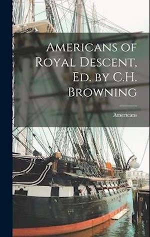 Cover for Americans · Americans of Royal Descent, Ed. by C. H. Browning (Book) (2022)
