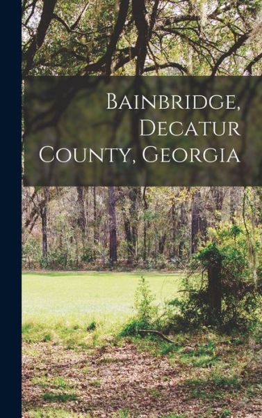 Cover for Anonymous · Bainbridge, Decatur County, Georgia (Book) (2022)