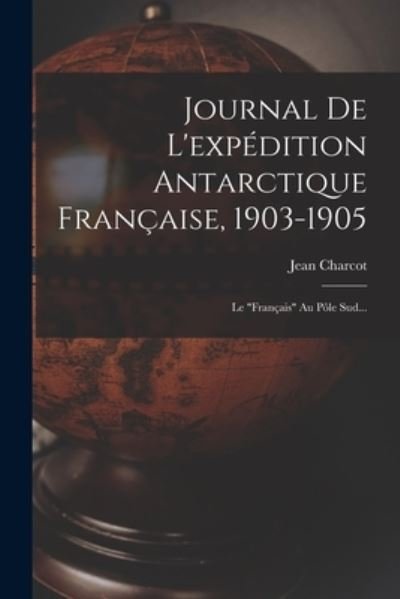 Cover for Jean Charcot · Journal de l'expédition Antarctique Française, 1903-1905 (Buch) (2022)