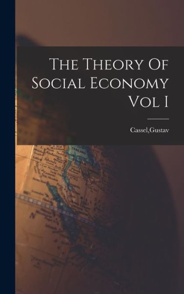 Cover for Gustav Cassel · Theory of Social Economy Vol I (Book) (2022)