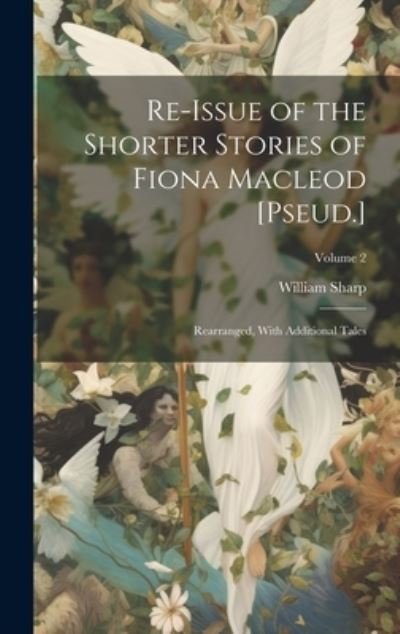 Cover for William Sharp · Re-Issue of the Shorter Stories of Fiona Macleod [Pseud. ] (Book) (2023)