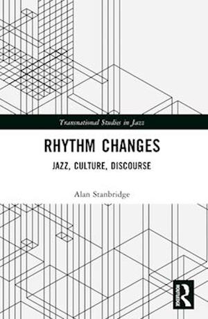 Cover for Stanbridge, Alan (University of Toronto, Canada) · Rhythm Changes: Jazz, Culture, Discourse - Transnational Studies in Jazz (Paperback Book) (2024)