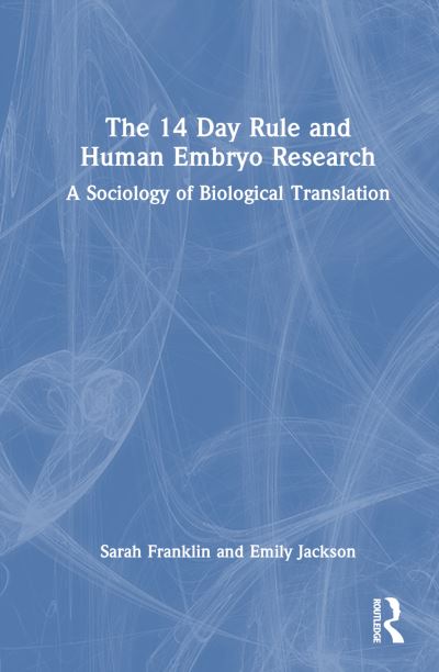 Cover for Sarah Franklin · The 14 Day Rule and Human Embryo Research: A Sociology of Biological Translation (Inbunden Bok) (2024)