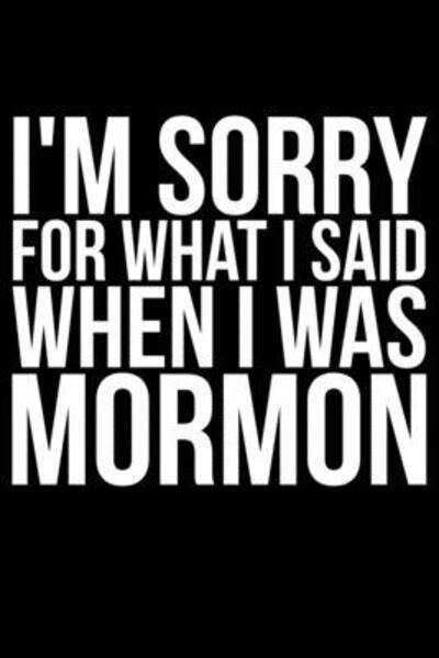 I'm Sorry for What I Said when I Was Mormon - James Anderson - Books - Independently Published - 9781087011905 - August 2, 2019