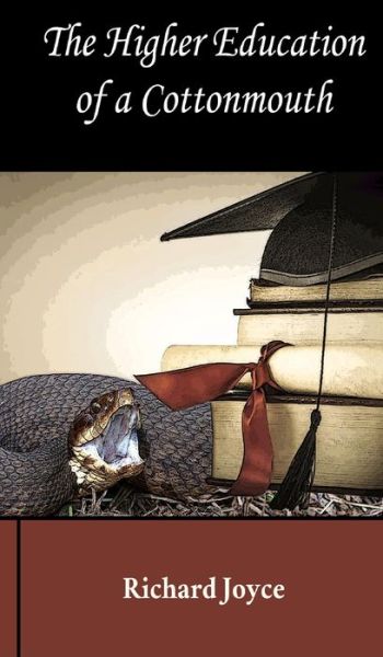 The Higher Education of a Cottonmouth - Richard Joyce - Books - Middleman Publishing - 9781087855905 - June 13, 2021