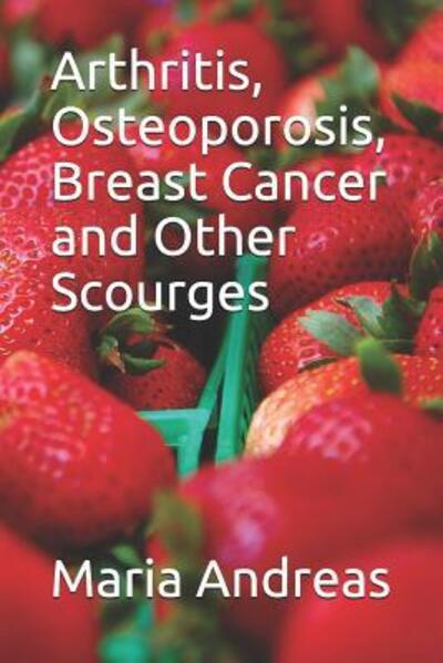 Cover for Maria Andreas · Arthritis, Osteoporosis, Breast Cancer and Other Scourges (Paperback Book) (2019)