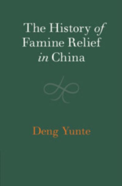 Cover for Yunte Deng · The History of Famine Relief in China - The Cambridge China Library (Hardcover Book) (2020)