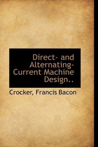 Cover for Crocker Francis Bacon · Direct- and Alternating-current Machine Design.. (Pocketbok) (2009)