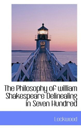 Cover for Lockwood · The Philosophy of William Shakespeare Delinealing in Seven Hundred (Paperback Book) (2009)