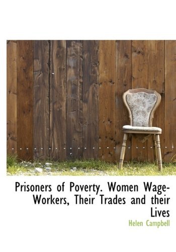Cover for Helen Campbell · Prisoners of Poverty. Women Wage-workers, Their Trades and Their Lives (Paperback Book) [Large Type edition] (2009)