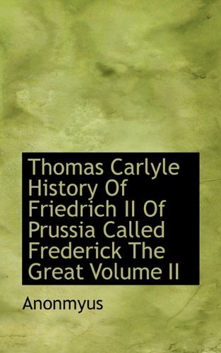 Cover for Anonmyus · Thomas Carlyle History of Friedrich II of Prussia Called Frederick the Great Volume II (Hardcover Book) (2009)