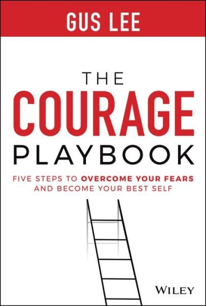 Cover for Gus Lee · The Courage Playbook: Five Steps to Overcome Your Fears and Become Your Best Self (Hardcover Book) (2022)