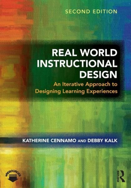 Cover for Cennamo, Katherine (Professor of Learning Sciences and Technologies, Virginia Polytechnic Institute and State University, USA) · Real World Instructional Design: An Iterative Approach to Designing Learning Experiences (Pocketbok) (2018)