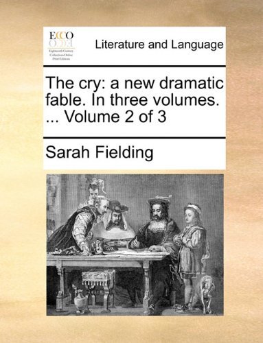 Cover for Sarah Fielding · The Cry: a New Dramatic Fable. in Three Volumes. ...  Volume 2 of 3 (Taschenbuch) (2010)