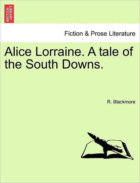 Alice Lorraine. a Tale of the South Downs. - R D Blackmore - Books - British Library, Historical Print Editio - 9781240867905 - 2011