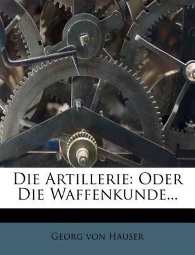 Cover for Hauser · Die Artillerie: Oder Die Waffenk (Bog)