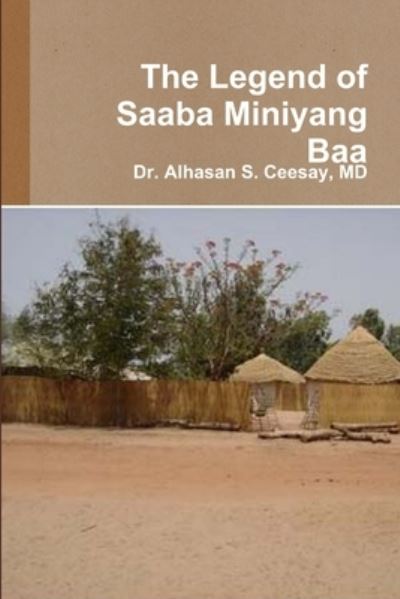 Cover for Dr Alhasan S Ceesay · The Legend of Saaba Miniyang Baa (Paperback Book) (2013)