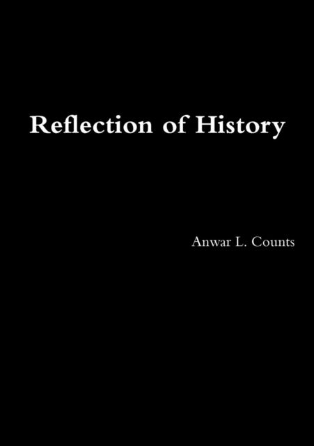 Reflection of History - Anwar L. Counts - Livros - Lulu.com - 9781300778905 - 21 de fevereiro de 2013