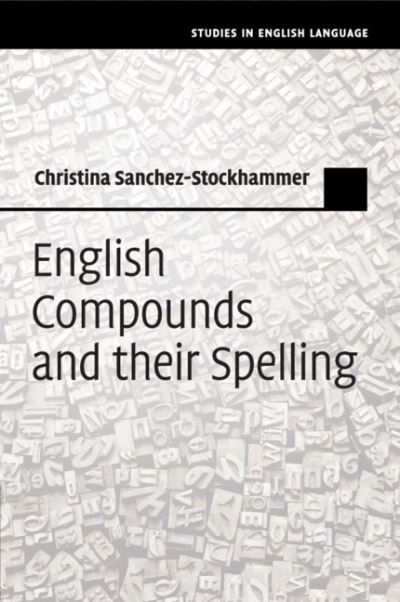 Cover for Sanchez-Stockhammer, Christina (Ludwig-Maximilians-Universitat Munchen) · English Compounds and their Spelling - Studies in English Language (Paperback Book) (2020)