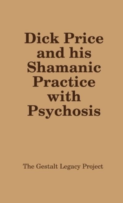 Cover for The Gestalt Legacy Project · Dick Price and His Shamanic Practice with Psychosis (Book) (2015)