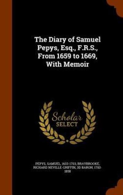 Cover for Samuel Pepys · The Diary of Samuel Pepys, Esq., F.R.S., From 1659 to 1669, With Memoir (Hardcover Book) (2015)