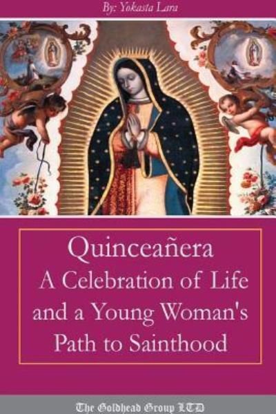 Cover for Yokasta Lara · Quinceañera A Celebration of Life and a Young Woman's Path to Sainthood (Paperback Book) (2016)