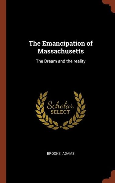 Cover for Brooks Adams · The Emancipation of Massachusetts (Hardcover Book) (2017)