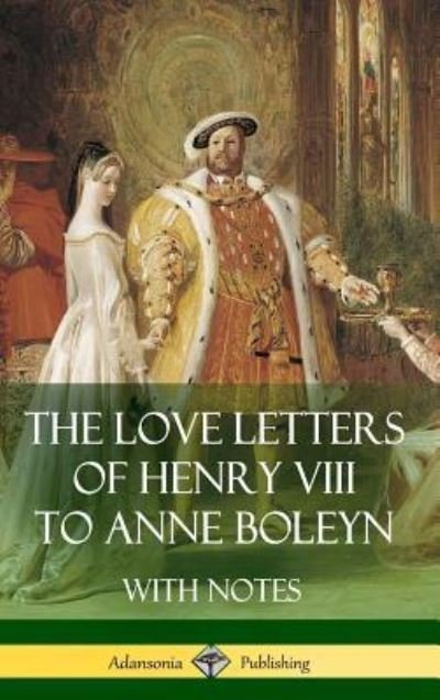Cover for Henry VIII · The Love Letters of Henry VIII to Anne Boleyn With Notes (Gebundenes Buch) (2018)