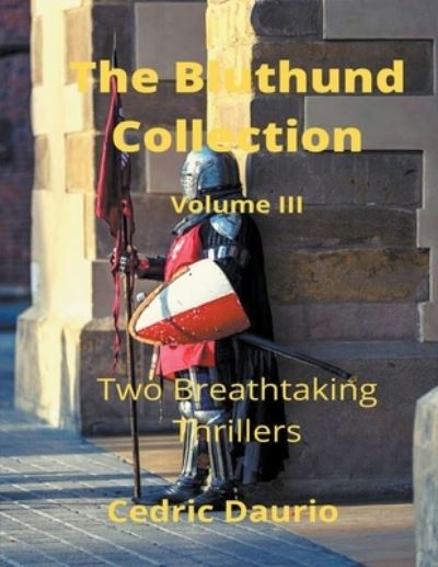 The Bluthund Collection Volume III -Two Breathtaking Thrillers - Cedric Daurio - Books - Oscar Luis Rigiroli - 9781393781905 - May 15, 2020