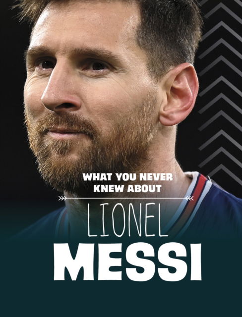 Cover for Isaac Kerry · What You Never Knew About Lionel Messi - Behind the Scenes Biographies (Paperback Book) (2024)