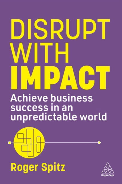 Disrupt With Impact: Achieve Business Success in an Unpredictable World - Roger Spitz - Bücher - Kogan Page Ltd - 9781398616905 - 3. September 2024