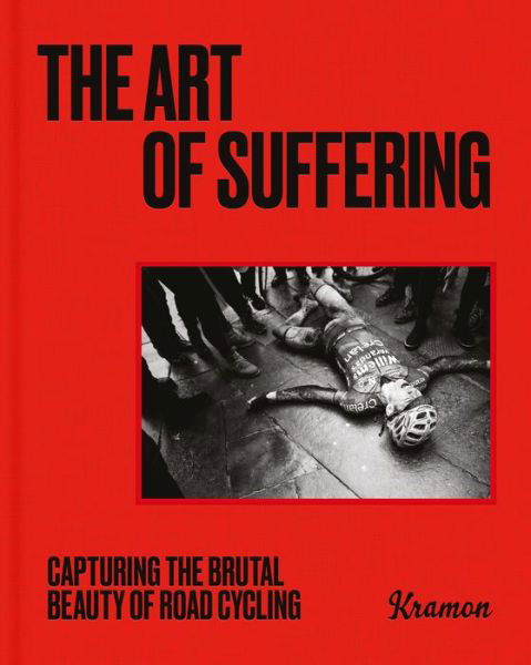 Cover for Kristof Ramon · The Art of Suffering: Capturing the brutal beauty of road cycling with foreword by Wout van Aert (Hardcover bog) (2024)