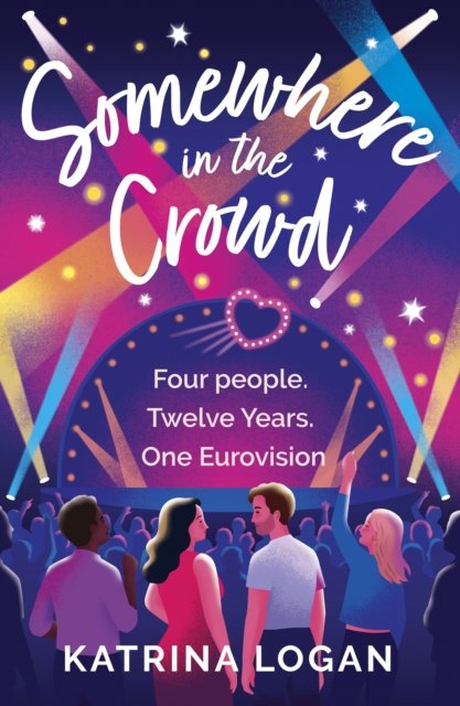 Cover for Katrina Logan · Somewhere in the Crowd: The joyous Eurovision romcom you need to read in 2023 (Taschenbuch) (2023)
