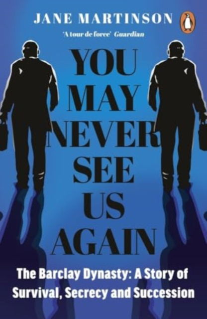 Cover for Jane Martinson · You May Never See Us Again: The Barclay Dynasty: A Story of Survival, Secrecy and Succession (Paperback Book) (2024)