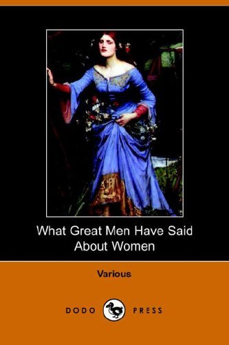 What Great men Have Said About Women - V/A - Books - Dodo Press - 9781406500905 - October 17, 2005