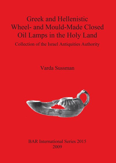 Cover for Varda Sussman · Greek and Hellenistic Wheel- and Mould-made Closed Oil Lands in the Holy Land (Var International Series) (Taschenbuch) (2009)