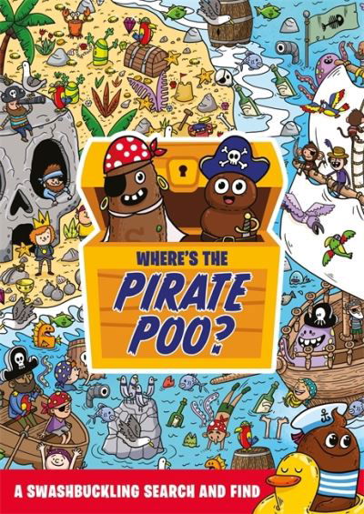 Where's the Pirate Poo?: A Swashbuckling Search and Find - Where's the Poo...? - Alex Hunter - Boeken - Hachette Children's Group - 9781408366905 - 17 maart 2022