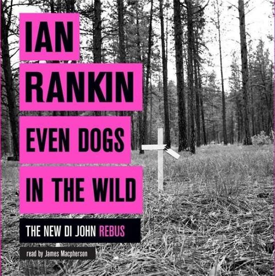 Cover for Ian Rankin · Even Dogs in the Wild: From the iconic #1 bestselling author of A SONG FOR THE DARK TIMES - A Rebus Novel (Hörbok (CD)) [Unabridged edition] (2015)