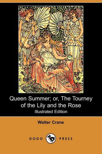 Cover for Walter Crane · Queen Summer; Or, the Tourney of the Lily and the Rose (Illustrated Edition) (Dodo Press) (Paperback Book) [Illustrated edition] (2008)