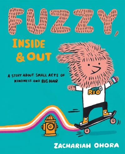 Cover for Zachariah OHora · Fuzzy, Inside and Out: A Story About Small Acts of Kindness and Big Hair (Hardcover Book) (2021)