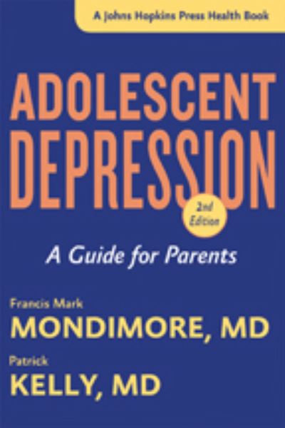 Cover for Mondimore, Francis Mark (Director, Johns Hopkins Bayview Medical Center) · Adolescent Depression: A Guide for Parents - A Johns Hopkins Press Health Book (Paperback Book) [Second edition] (2016)