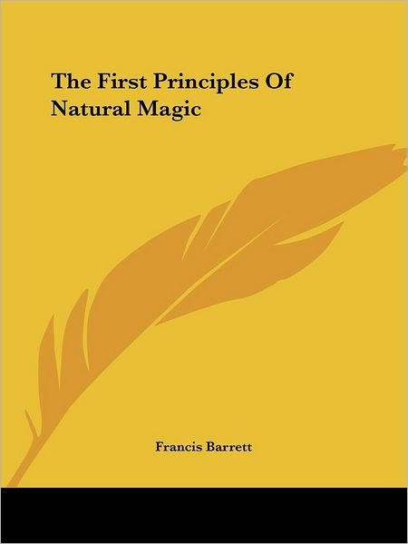 Cover for Francis Barrett · The First Principles of Natural Magic (Paperback Book) (2005)