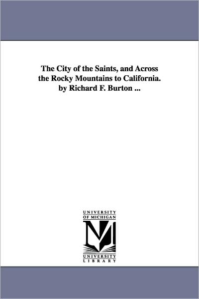 Cover for Richard Francis Sir Burton · The City of the Saints, and Across the Rocky Mountains to California. by Richard F. Burton ... (Paperback Book) (2006)